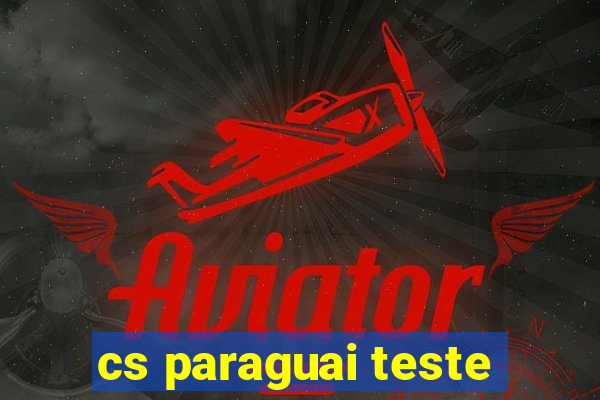 cs paraguai teste